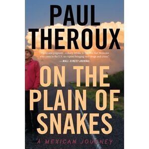 On the Plain of Snakes: A Mexican Journey -- Paul Theroux